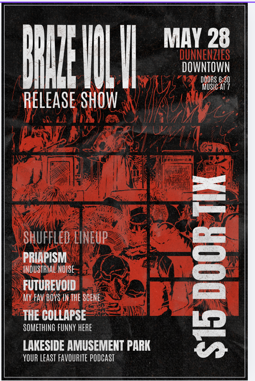 Braze Vol VI release show poster for May 28 at Dunnenzies Downtown with Priapism, Futurevoid, The Collapse, and Lakeside Amusement Park
